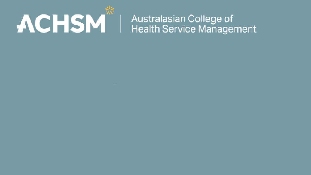 Australasian College of Health Service Management (ACHSM) | vmia.vic.gov.au